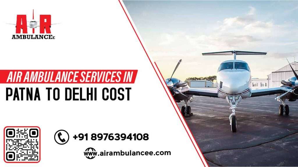 Air Ambulance Service in patna to delhi cost