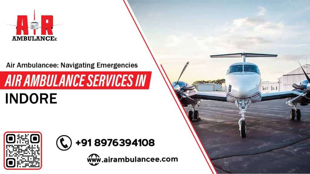 Air Ambulancee: Navigating Emergencies Air Ambulance Services in Indore