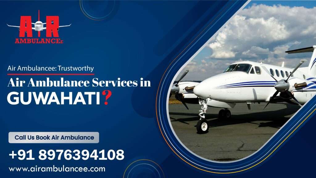 Air Ambulancee Trustworthy Air Ambulance services in Guwahati