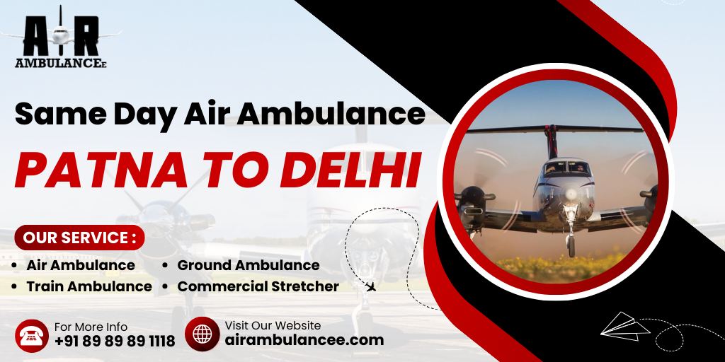 Same Day Air Ambulance Patna To Delhi